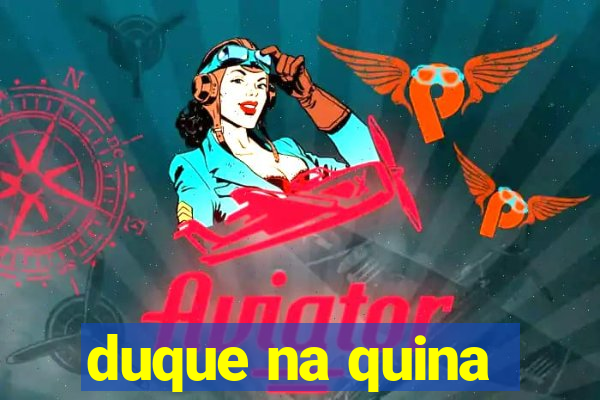 duque na quina